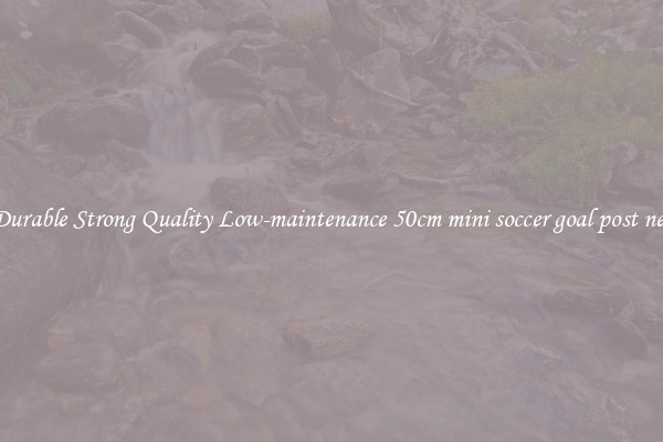 Durable Strong Quality Low-maintenance 50cm mini soccer goal post net
