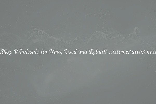 Shop Wholesale for New, Used and Rebuilt customer awareness