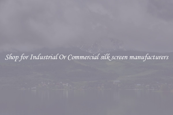 Shop for Industrial Or Commercial silk screen manufacturers