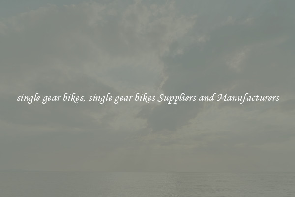 single gear bikes, single gear bikes Suppliers and Manufacturers