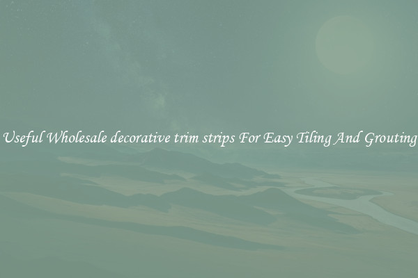 Useful Wholesale decorative trim strips For Easy Tiling And Grouting