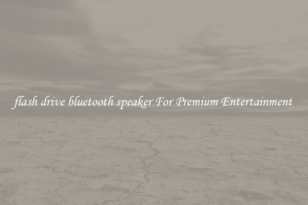 flash drive bluetooth speaker For Premium Entertainment 