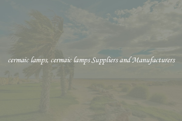 cermaic lamps, cermaic lamps Suppliers and Manufacturers