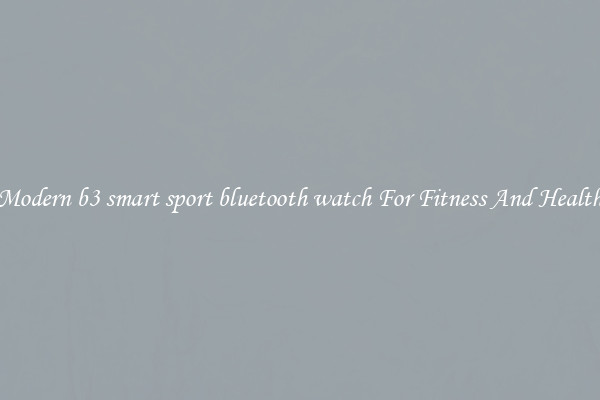 Modern b3 smart sport bluetooth watch For Fitness And Health