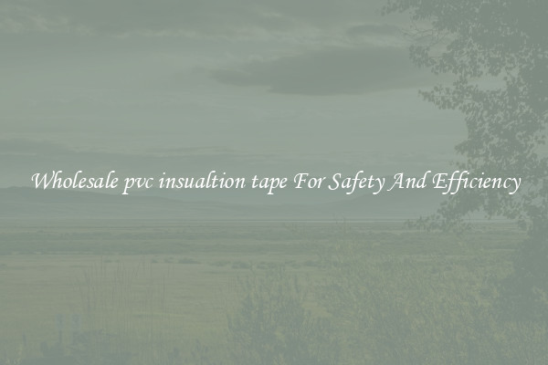 Wholesale pvc insualtion tape For Safety And Efficiency