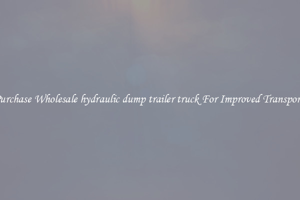 Purchase Wholesale hydraulic dump trailer truck For Improved Transport 