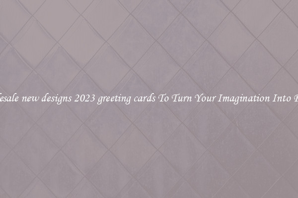 Wholesale new designs 2023 greeting cards To Turn Your Imagination Into Reality