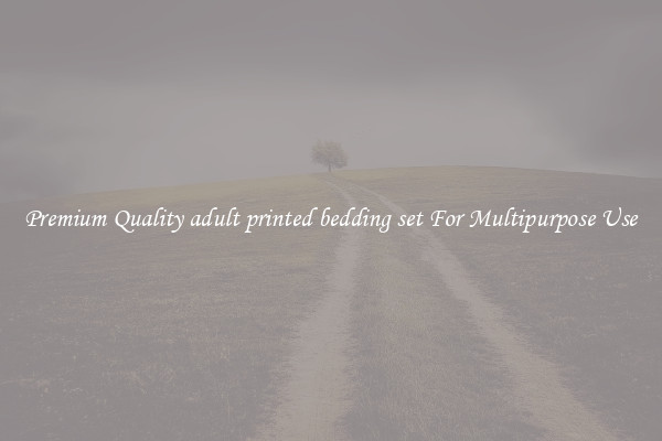 Premium Quality adult printed bedding set For Multipurpose Use