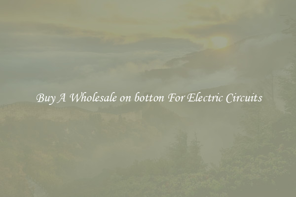 Buy A Wholesale on botton For Electric Circuits