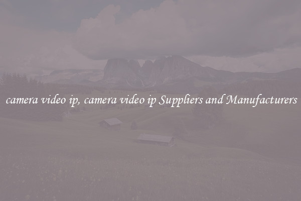 camera video ip, camera video ip Suppliers and Manufacturers