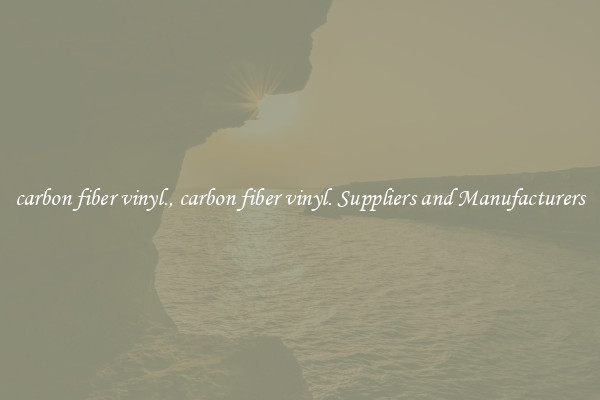 carbon fiber vinyl., carbon fiber vinyl. Suppliers and Manufacturers