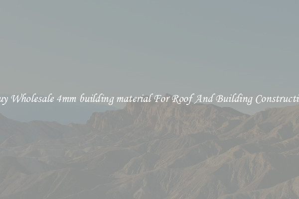 Buy Wholesale 4mm building material For Roof And Building Construction