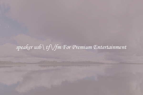 speaker usb\ tf\/fm For Premium Entertainment 
