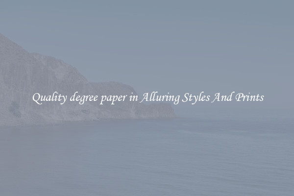Quality degree paper in Alluring Styles And Prints
