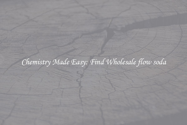 Chemistry Made Easy: Find Wholesale flow soda