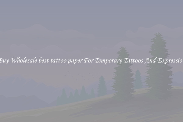Buy Wholesale best tattoo paper For Temporary Tattoos And Expression