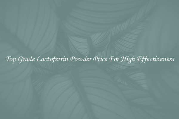 Top Grade Lactoferrin Powder Price For High Effectiveness