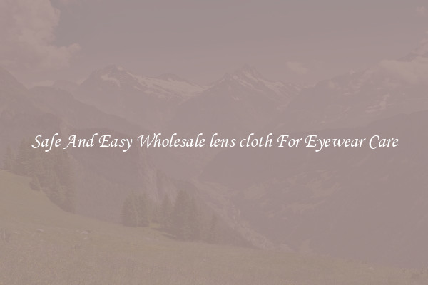 Safe And Easy Wholesale lens cloth For Eyewear Care