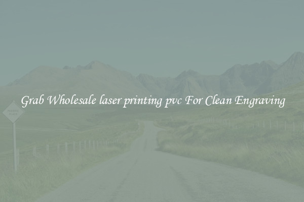 Grab Wholesale laser printing pvc For Clean Engraving