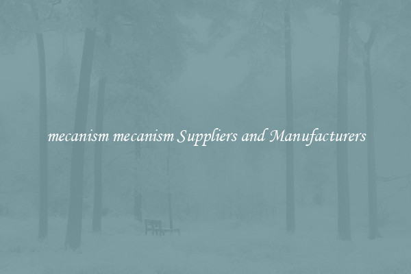 mecanism mecanism Suppliers and Manufacturers