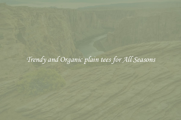 Trendy and Organic plain tees for All Seasons