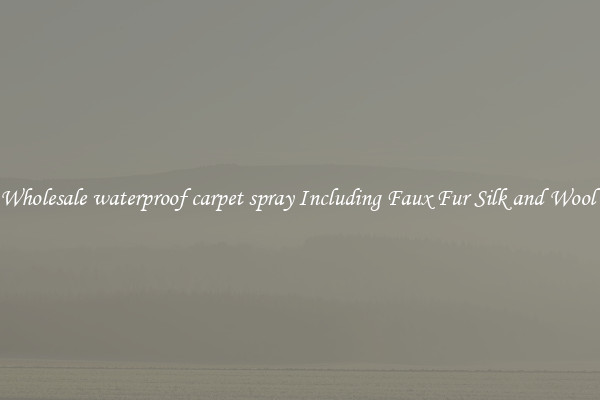 Wholesale waterproof carpet spray Including Faux Fur Silk and Wool 