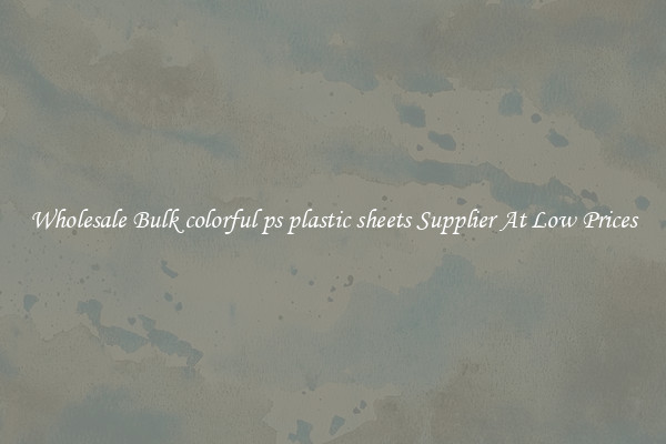Wholesale Bulk colorful ps plastic sheets Supplier At Low Prices