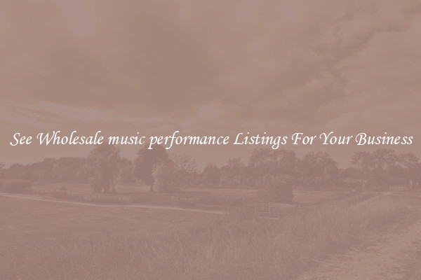 See Wholesale music performance Listings For Your Business