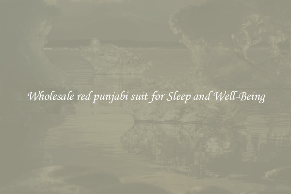 Wholesale red punjabi suit for Sleep and Well-Being