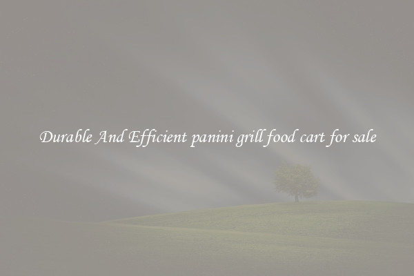 Durable And Efficient panini grill food cart for sale