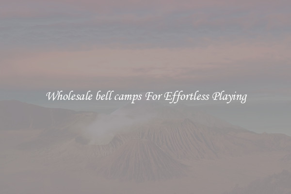 Wholesale bell camps For Effortless Playing