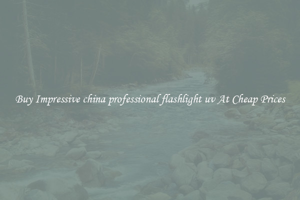 Buy Impressive china professional flashlight uv At Cheap Prices