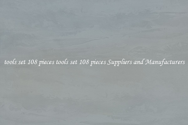 tools set 108 pieces tools set 108 pieces Suppliers and Manufacturers