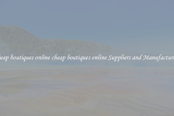 cheap boutiques online cheap boutiques online Suppliers and Manufacturers