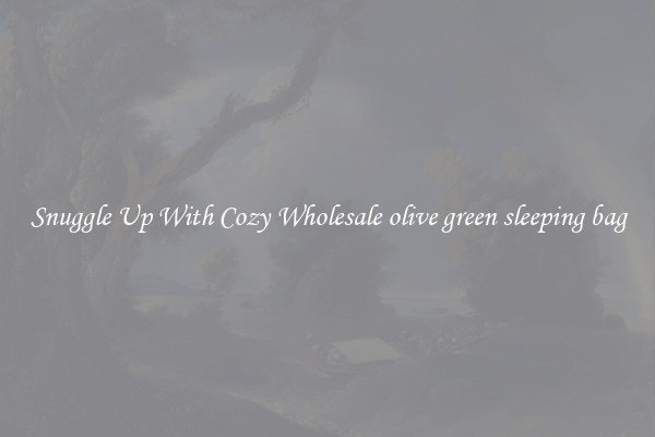 Snuggle Up With Cozy Wholesale olive green sleeping bag