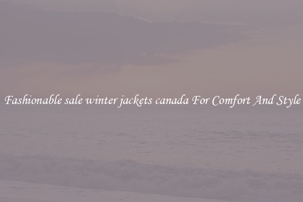 Fashionable sale winter jackets canada For Comfort And Style