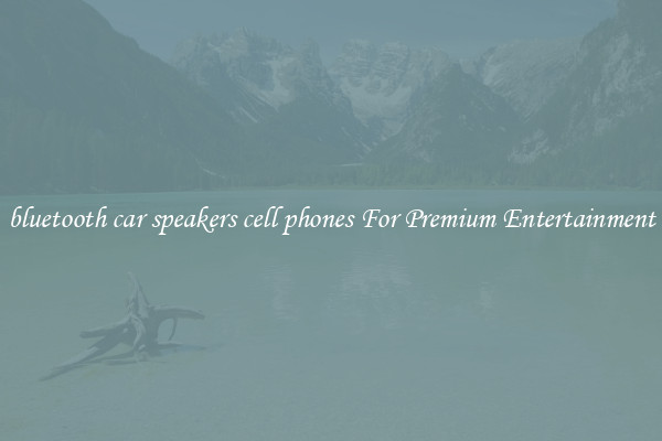 bluetooth car speakers cell phones For Premium Entertainment