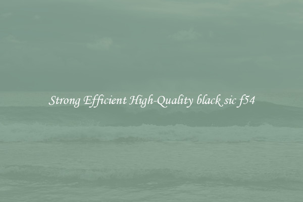 Strong Efficient High-Quality black sic f54