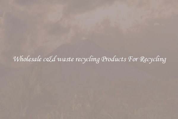 Wholesale c&d waste recycling Products For Recycling