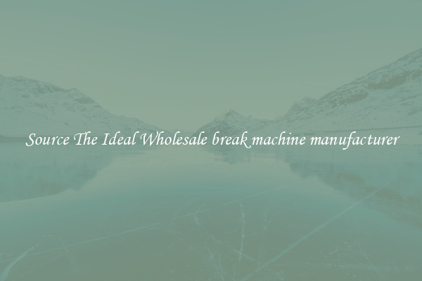 Source The Ideal Wholesale break machine manufacturer