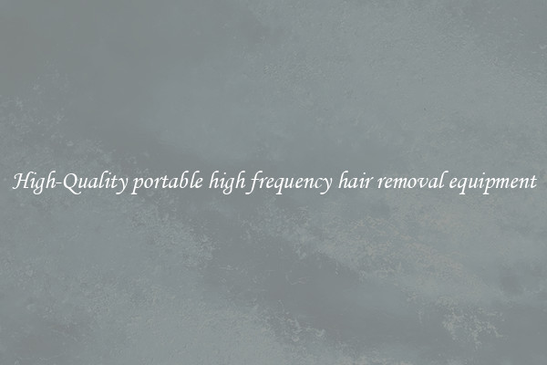 High-Quality portable high frequency hair removal equipment
