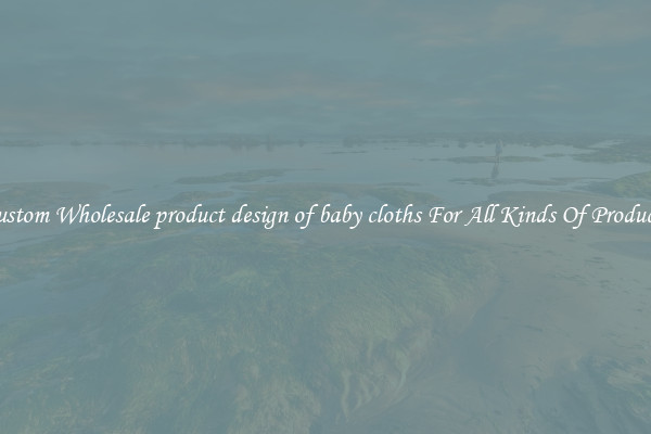 Custom Wholesale product design of baby cloths For All Kinds Of Products