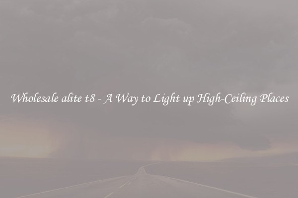 Wholesale alite t8 - A Way to Light up High-Ceiling Places