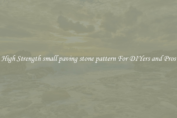 High Strength small paving stone pattern For DIYers and Pros