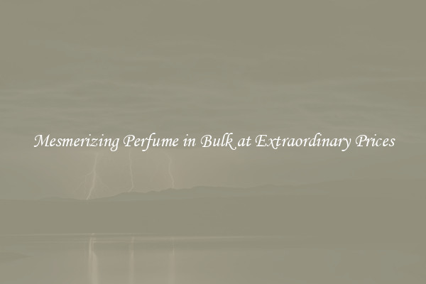 Mesmerizing Perfume in Bulk at Extraordinary Prices