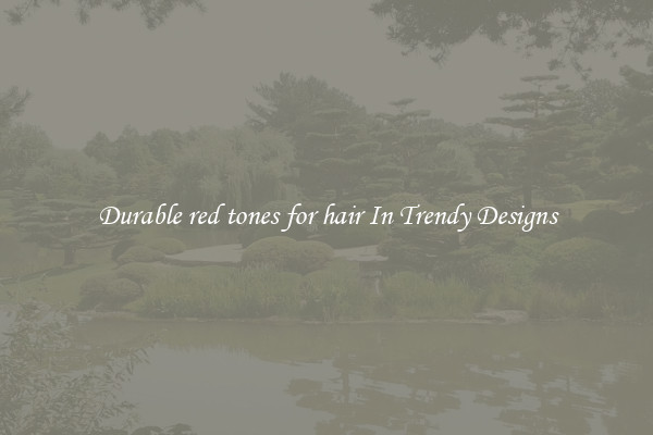 Durable red tones for hair In Trendy Designs