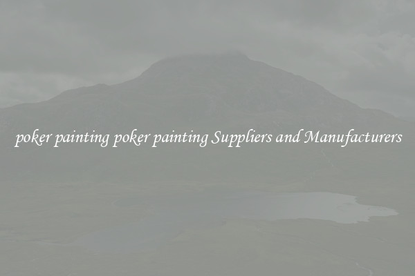 poker painting poker painting Suppliers and Manufacturers