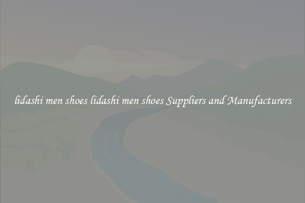 lidashi men shoes lidashi men shoes Suppliers and Manufacturers